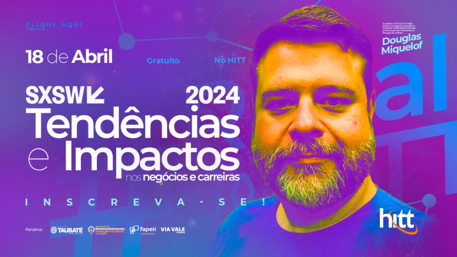 Os principais insights do maior evento de inovação do mundo, no HITT