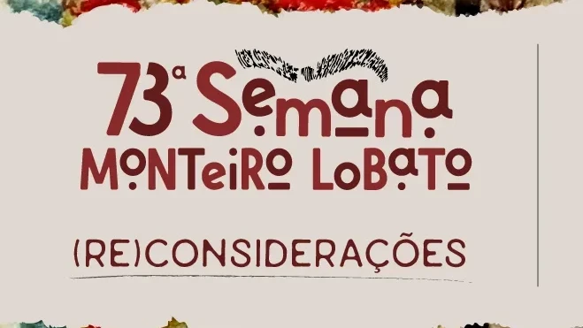 73ª Semana Monteiro Lobato - Das Reinações às reflexões: Monteiro Lobato, Diversidade e Desenvolvime