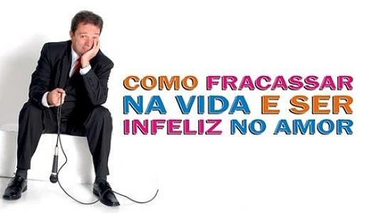 Como fracassar na vida e ser infeliz no amor