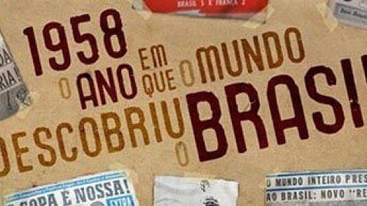 1958, O ano que o mundo descobriu o Brasil