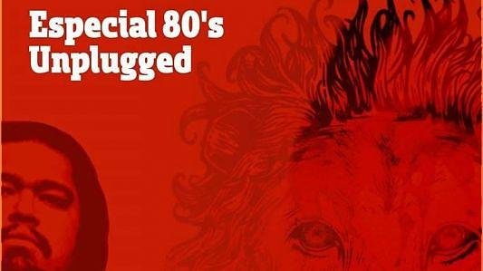 Especial 80's Unpugged