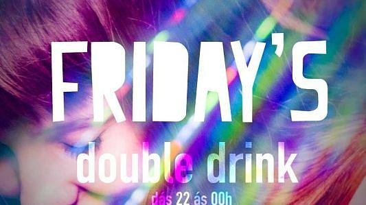 Friday's (Double Drink)