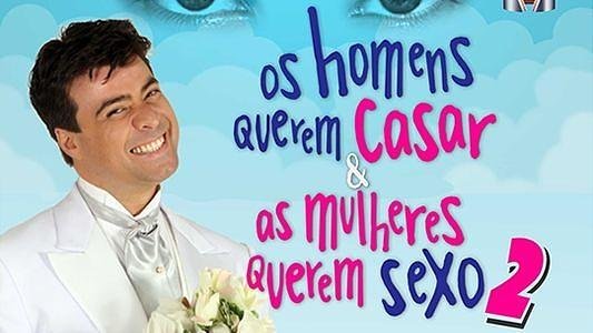 Os Homens Querem Casar & As Mulheres Querem Sexo 2
