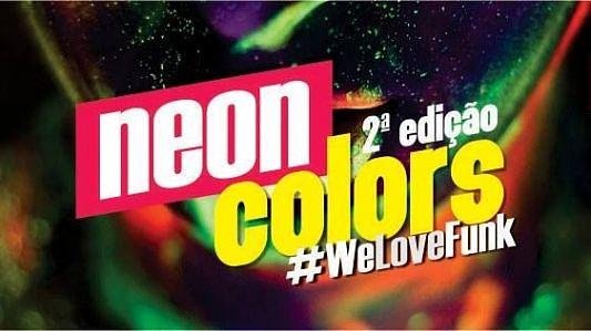 Neon Colors - 2ª edição - #WeLoveFunk