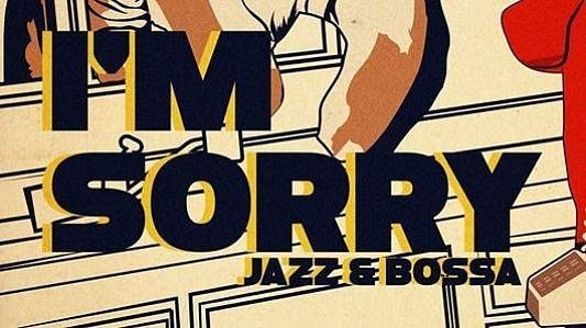 I'm Sorry: Jazz e Bossa