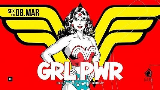 GRL PWR: Noite das Mulheres // 08 de Março // Sexta-feira// 23h