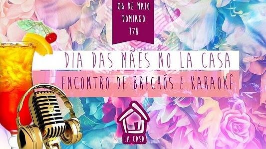 Dia das Mães no La Casa // Brechós + Karaokê //