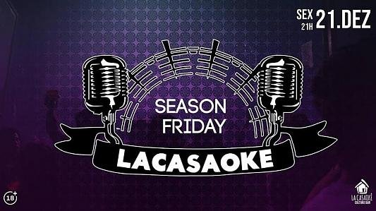 Lacasaokê Season Friday