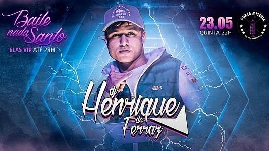 Baile Nada Santo: com DJ Henrique de Ferraz | Elas VIP até 23h