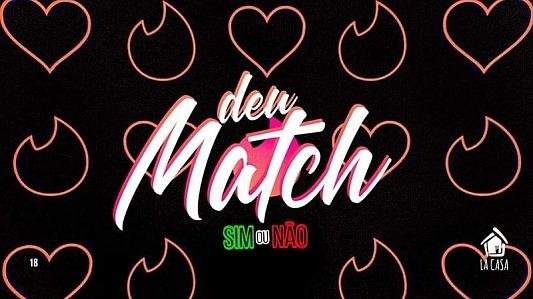 Deu Match: Sim Ou Não // 17 de Agosto // 22h // La Casa
