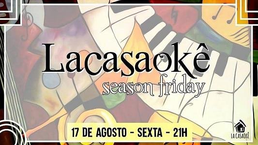 LaCasaOkê Season Friday