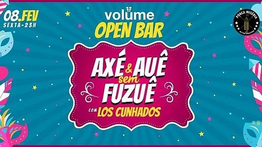 Pré Carnaval: OPEN BAR | Axé e Auê Sem Fuzuê - volüme
