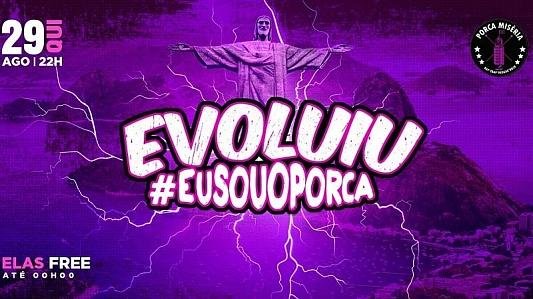 Evoluiu #EuSouOPorca | Elas VIP até 0h