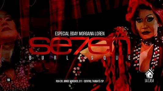 S7VEN Burlesque // Especial Bday Morgana // 24 de Agosto // 22h
