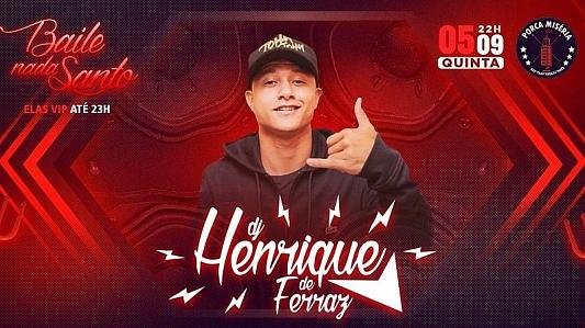 Baile Nada Santo com: DJ Henrique de Ferraz | Elas VIP até 23h