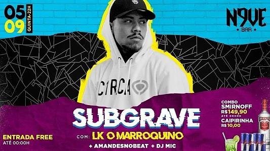 Subgrave com LK O Marroquino | Entrada free até 0h